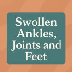 Swollen Joints, Ankles and Feet: Causes, Risks & Home Treatments for Fast Relief