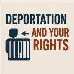 Deportation and Your Rights: Legal Options You Should Know