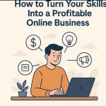 How to Use Your Skills to Build a Profitable Online Business