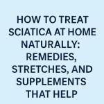 How to Treat Sciatica at Home With Simple Relief Methods & Effective Treatment Supplements
