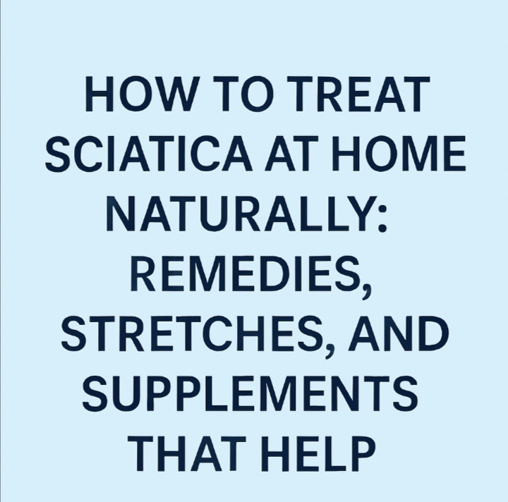 How to Treat Sciatica at Home With Simple Relief Methods & Effective Treatment Supplements
